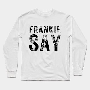 80s Music | Frankie Say | 80s Retro Style Long Sleeve T-Shirt